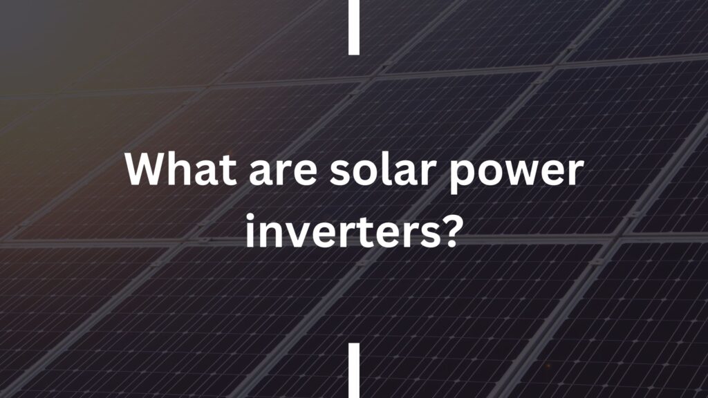 What are solar power inverters