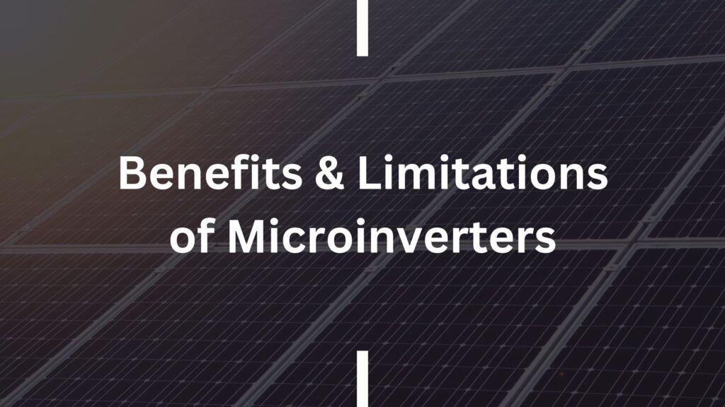 Benefits and Limitations of Microinverters