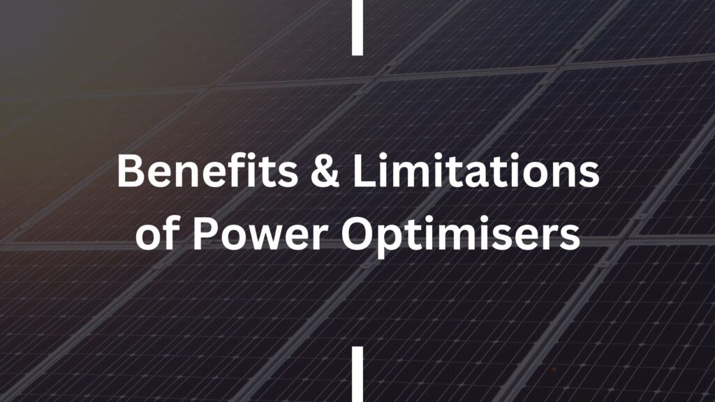 Benefits and Limitations of Power Optimisers
