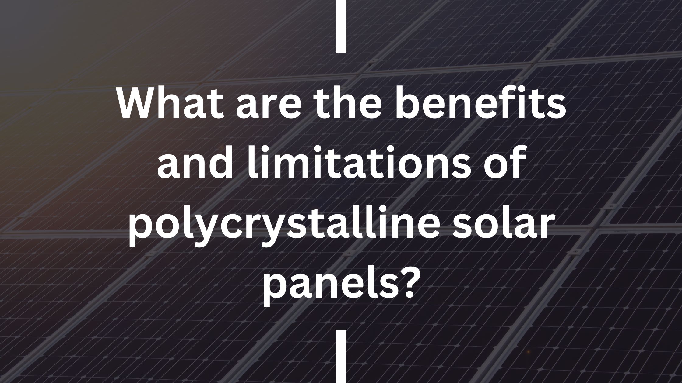 What are the benefits and limitations of polycrystalline solar panels