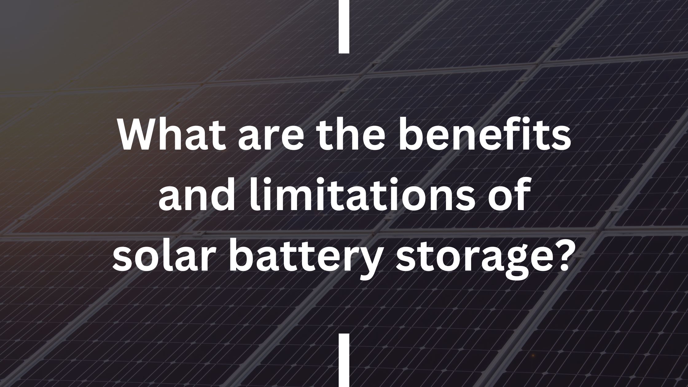 What are the benefits and limitations of solar battery storage