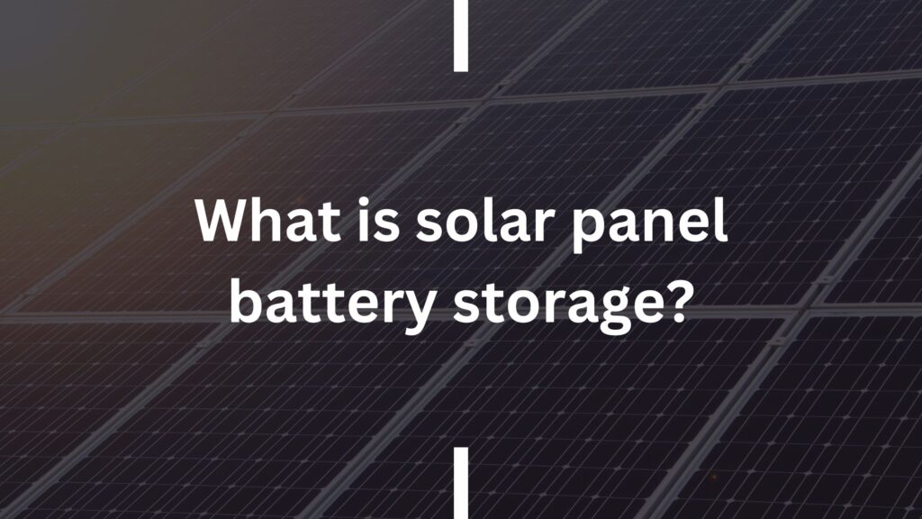 What is solar panel battery storage