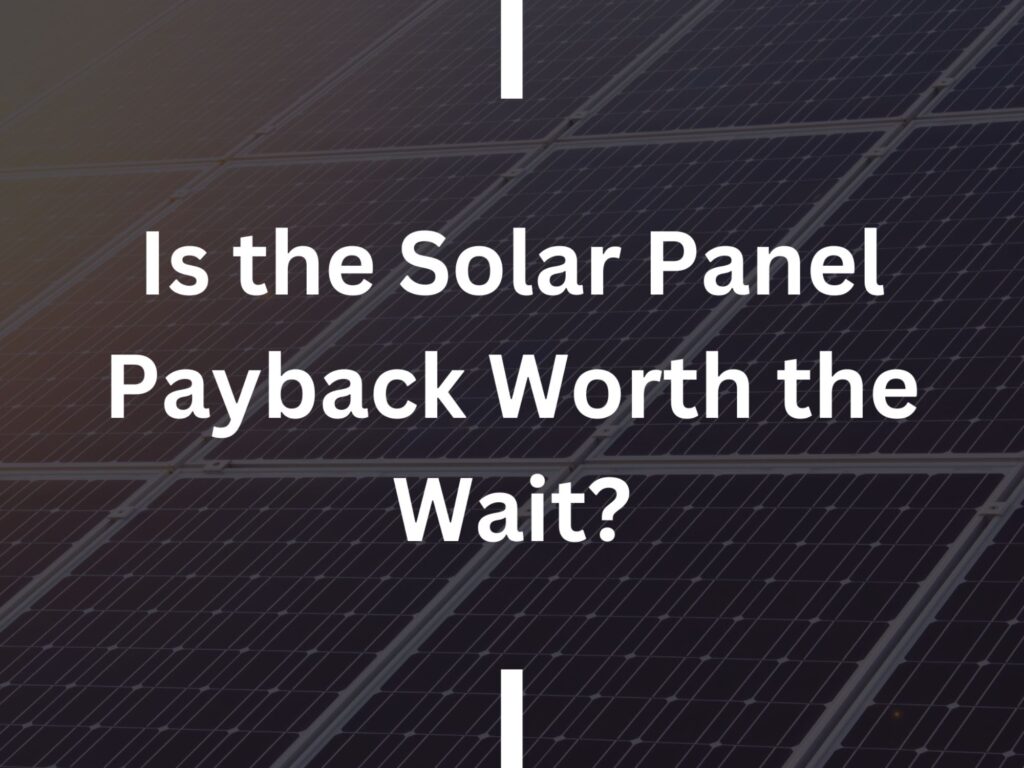 Is the Solar Panel Payback Worth the Wait blog image cover
