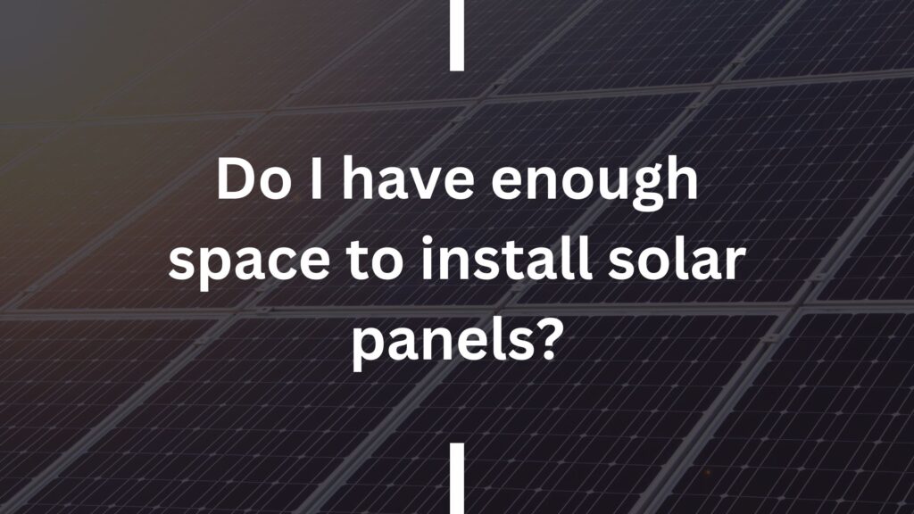Do I have enough space to install solar panels