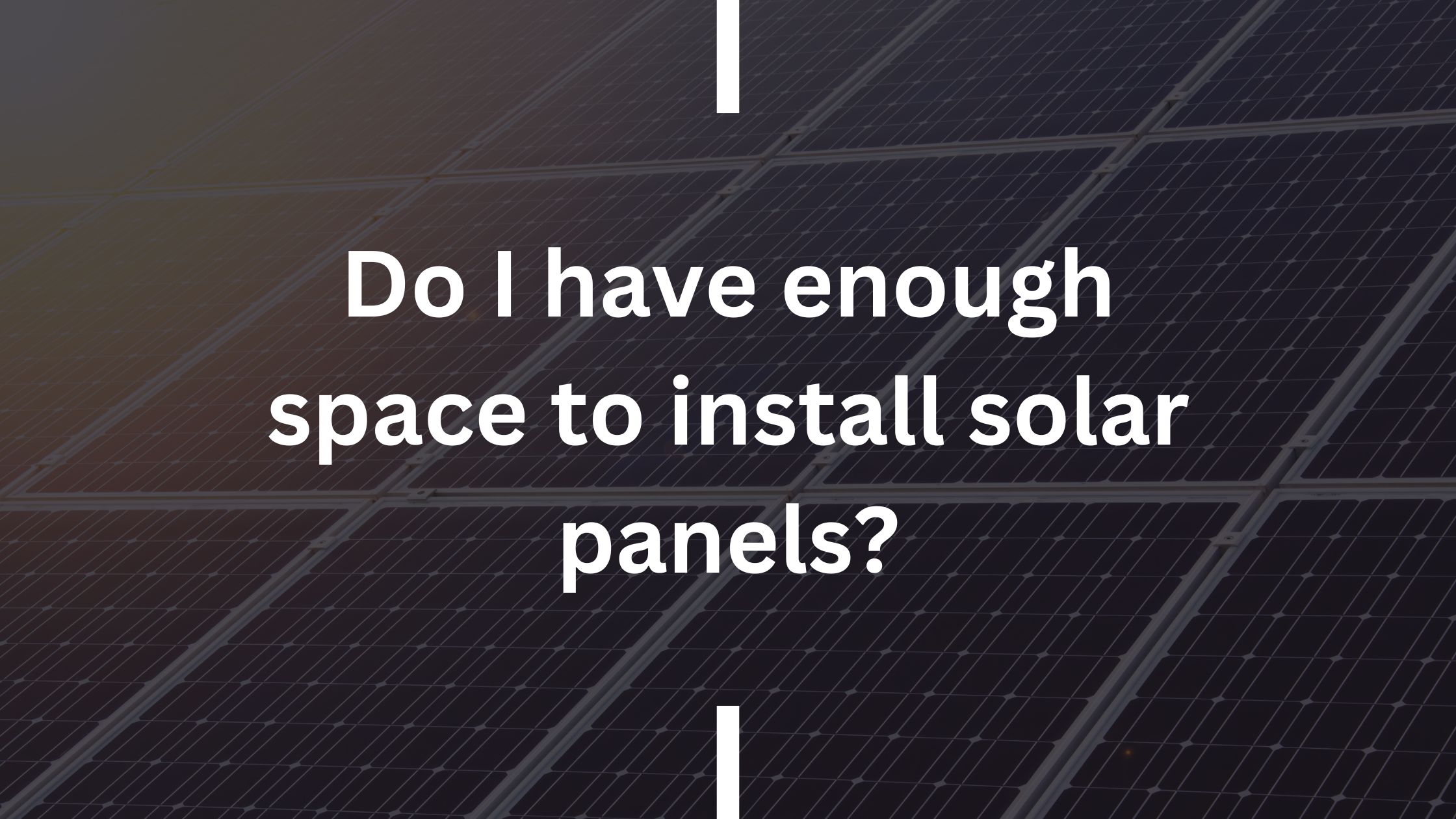Do I have enough space to install solar panels