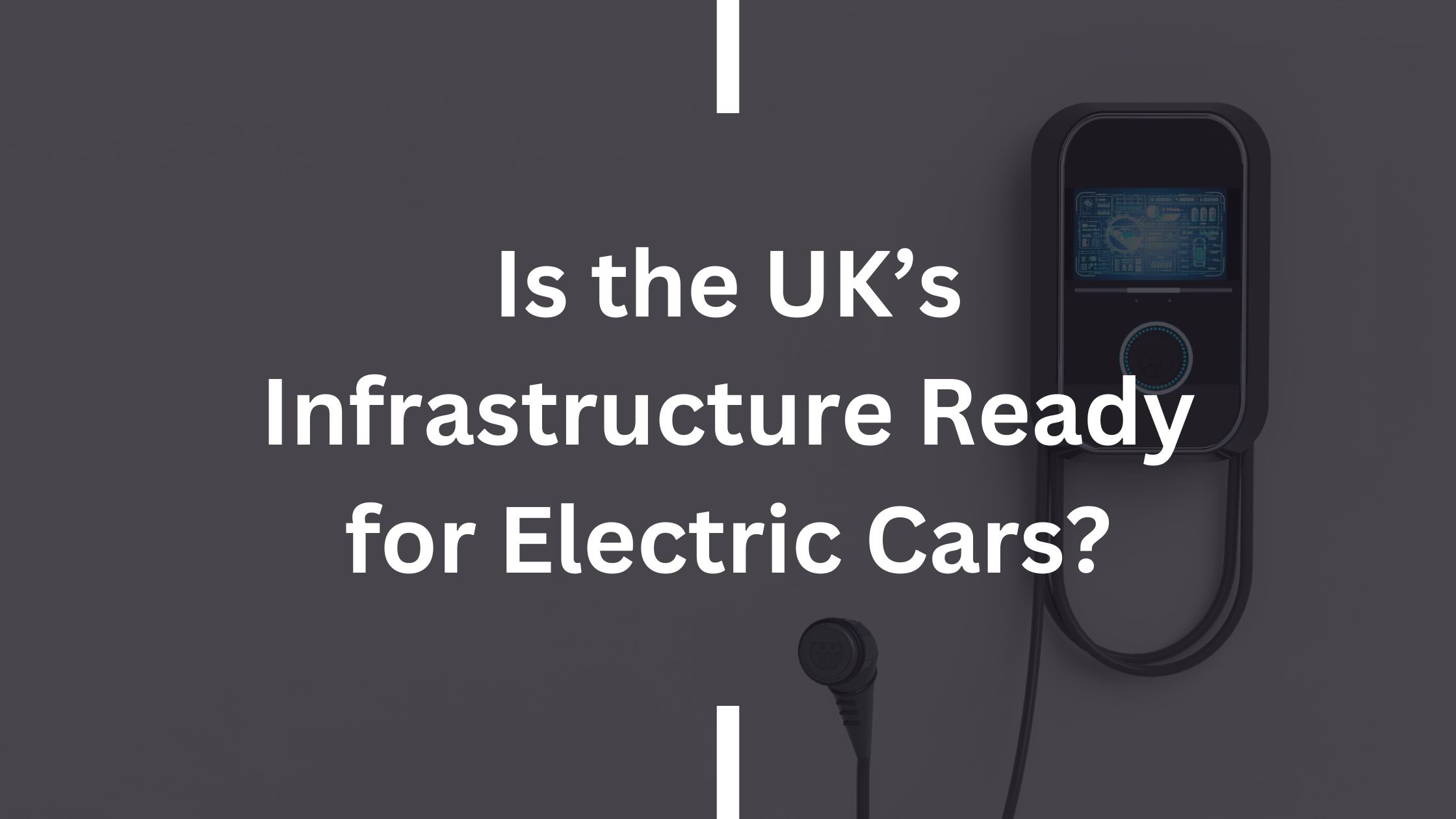 Is the UK’s Infrastructure Ready for Electric Cars