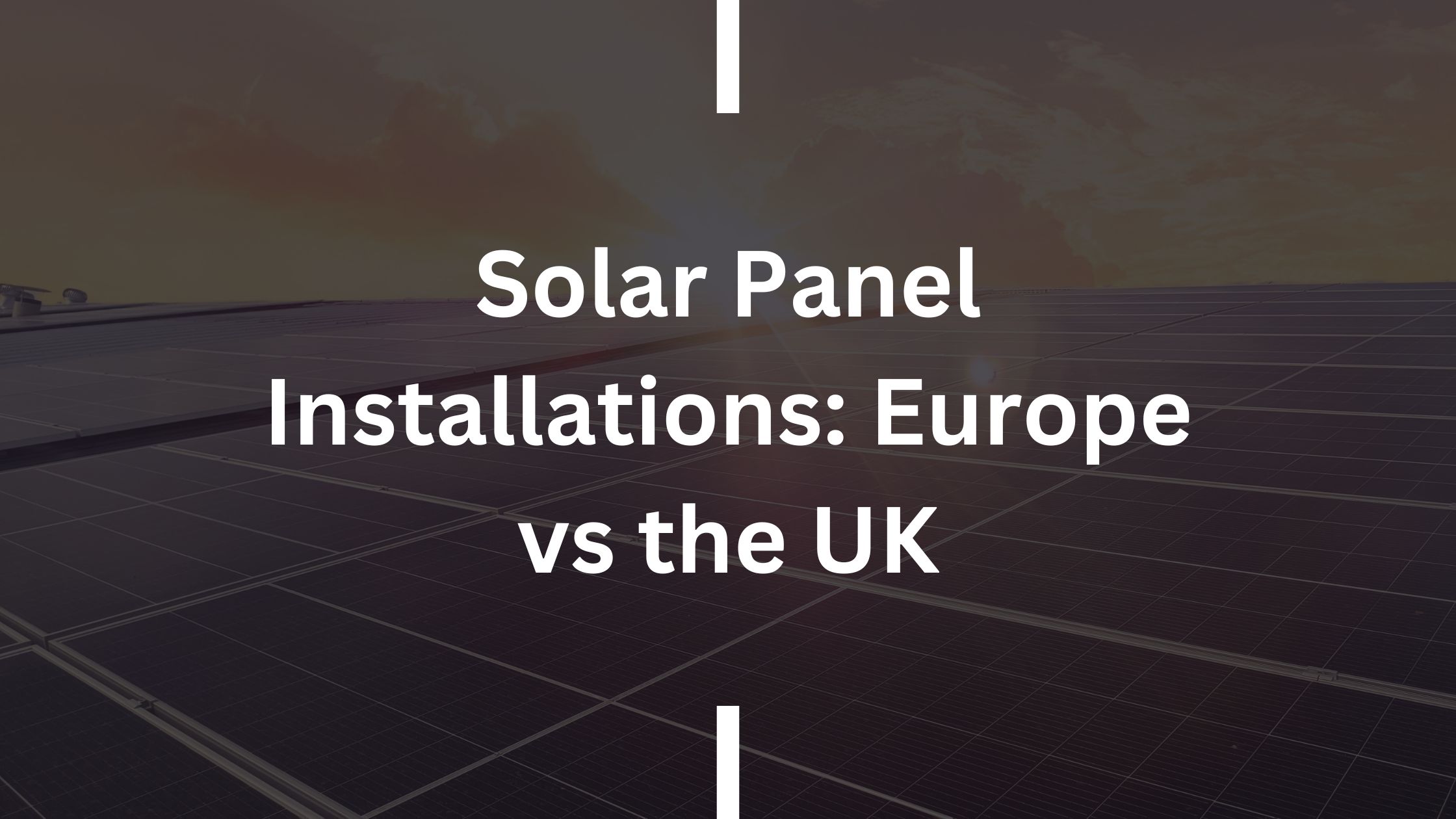 Solar Panel Installations Europe vs the UK